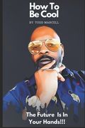 How To Be Cool: The Future Is In Your Hands (en Inglés)