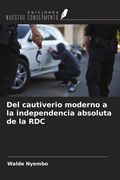 Del cautiverio moderno a la independencia absoluta de la RDC (in Spanish)