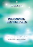 "Die Formel des Weltalls" (Kosmo Psychobiologie) (German Edition) de Arcady Petrov(Jelezky Publishing ug) (en Alemán)