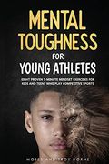 Mental Toughness for Young Athletes: Eight Proven 5-Minute Mindset Exercises for Kids and Teens who Play Competitive Sports (en Inglés)