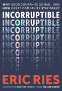 Incorruptible. Why Good Companies Go Bad and How Great Companies Stay Great