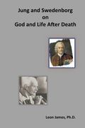 Jung and Swedenborg on God and Life After Death (en Inglés)