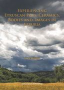 Experiencing Etruscan Pots: Ceramics, Bodies and Images in Etruria (en Inglés)