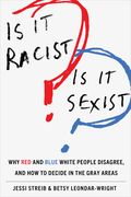 Is It Racist? Is It Sexist?: Why Red and Blue White People Disagree, and How to Decide in the Gray Areas (en Inglés)