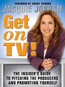 Get on Tv!: The Insider's Guide to Pitching the Producers and Promoting Yourself (en Inglés)