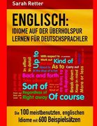 Englisch: Idiome Auf Der Uberholspur Lernen Fur Deutschsprachler: Die 100 meistbenutzten, englischen Idiome mit 600 Beispielsätz (in German)