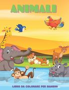 ANIMALI - Libro Da Colorare Per Bambini: Animali Marini, Animali Della Fattoria, Animali Della Giungla, Animali Dei Boschi E Animali del Circo (en Italiano)