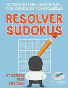 Resolver Sudokus |¡ Edición en Letra Grande Fácil con Cientos de Rompecabezas! (¡ Y Técnicas Para Empezar! )