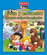 Busca Y Encuentra. Nuestros Amigos Los Animales (FISHER PRICE. LITTLE PEOPLE)