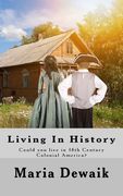 Living In History: Could you live in 18th Century Colonial America? (en Inglés)