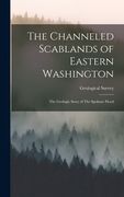 The Channeled Scablands of Eastern Washington: The Geologic Story of The Spokane Flood (en Inglés)