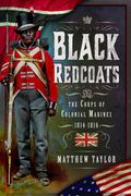 Black Redcoats: The Corps of Colonial Marines, 1814-1816 (en Inglés)