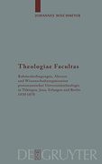 Theologiae Facultas: Rahmenbedingungen, Akteure und Wissenschaftsorganisation Protestantischer Universitätstheologie in Tübingen, Jena, Erlangen und. Zur Kirchengeschichte) (en Alemán)