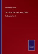 The Life of The Lord Jesus Christ: The Gospels: Vol. 2 