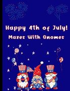 Happy 4th of July Mazes With Gnomes: Mazes For Kids Ages 7-12 (en Inglés)