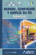 Repare, Configure y Amplíe su pc. Básico