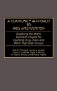 A Community Approach to Aids Intervention: Exploring the Miami Outreach Project for Injecting Drug Users and Other High Risk Groups (en Inglés)