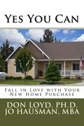 Yes You Can: Falling in Love with Your New Home Purchase (en Inglés)