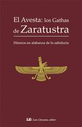El Avesta: Los Gathas de Zaratustra: Himnos en Alabanza de la Sabiduria