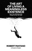 The Art of Living a Meaningless Existence: Ideas from Philosophy That Change the Way You Think (en Inglés)