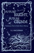 Future Bright, Future Grimm: Transhumanist Tales for Mother Nature'S Offspring (en Inglés)
