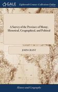 A Survey of the Province of Moray; Historical, Geographical, and Political (en Inglés)