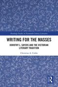 Writing for the Masses: Dorothy L. Sayers and the Victorian Literary Tradition (en Inglés)