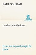 La Rêverie Esthétique; Essai sur la Psychologie du Poète (en Francés)