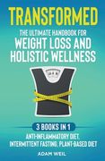 Transformed: The Ultimate Handbook for Weight Loss and Holistic Wellness - 3 Books in 1: Anti-Inflammatory Diet, Intermittent Fasti (en Inglés)
