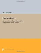 Realizations: Narrative, Pictorial, and Theatrical Arts in Nineteenth-Century England (Princeton Legacy Library) (en Inglés)