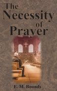 The Necessity of Prayer (en Inglés)