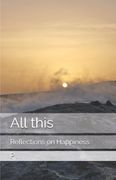 All this. Reflections on Happiness