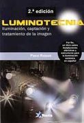 Luminotecnia: Iluminación, Captación y Tratamiento de la Imagen