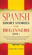 Spanish Short Stories for Beginners Book 3: Over 100 Dialogues and Daily Used Phrases to Learn Spanish in Your Car. Have fun & Grow Your Vocabulary,. Learning Lessons (3) (Spanish for Adults) (en Inglés)