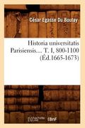 Historia Universitatis Parisiensis. Tome I, 800-1100 (Éd.1665-1673) (en Francés)