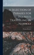 A Selection of Phrases for Tourists Travelling in Norway (en Inglés)