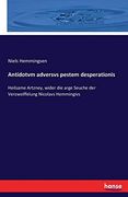Antidotvm Adversvs Pestem Desperationis: Heilsame Artzney, Wider die Arge Seuche der Verzweiffelung Nicolavs Hemmingivs (en Alemán)