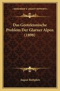 Das Geotektonische Problem Der Glarner Alpen (1898) (en Alemán)