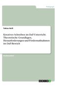 Kreatives Schreiben im DaF-Unterricht. Theoretische Grundlagen, Herausforderungen und Fördermaßnahmen im DaF-Bereich (en Alemán)