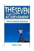 The Seven Laws of Achievement: How to Achieve Success in Life de David l. Cain(Createspace) (en Inglés)