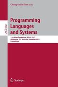 Programming Languages and Systems: 11th International Symposium, Aplas 2013, Melbourne, Vic, Australia, December 9-11, 2013, Proceedings (en Inglés)