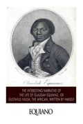 The Interesting Narrative of the Life of Olaudah Equiano, or Gustavus Vassa, the African. Written by Himself (en Inglés)