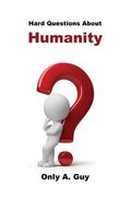 Hard Questions about Humanity (en Inglés)