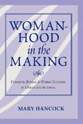 womanhood in the making: domestic ritual and public culture in urban south india