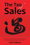 The Tao of Sales: A Conversation about Simple and Fundamental Methods for Success for Sales Managers and Sales People (en Inglés)
