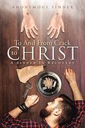 To and From Crack to Christ: A Sinner in Recovery