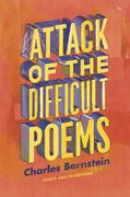 Attack of the Difficult Poems: Essays and Inventions 