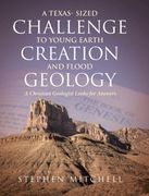 A Texas- Sized Challenge to Young Earth Creation and Flood Geology: A Christian Geologist Looks for Answers (en Inglés)