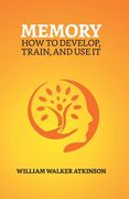 Memory: How To Develop, Train, And Use It (en Inglés)