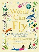 Words Can Fly: Uplifting poems for children from Sunday Times bestselling author Donna Ashworth (en Inglés)